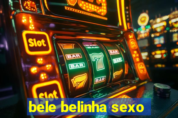 bele belinha sexo